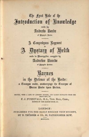 The first boke of the introduction of knowledge made by Andrew Borde ... a compendous regyment or a dyetary of helth ... : Barnes in the Defence of the Berde: a Treatyse made, answerynge the Treatyse of Doctor Borde upon Berdes