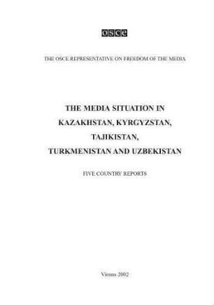 The media situation in Kazakhstan, Kyrgyzstan, Tajikistan, Turkmenistan and Uzbekistan : five country reports