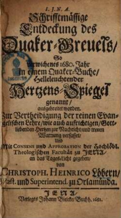 Schrifftmäßige Entdeckung des Quaker-Greuels, so 1680 in einem Quaker-Buche, Helleleuchtender Hertzens-Spiegel genannt, ausgebreitet worden ...