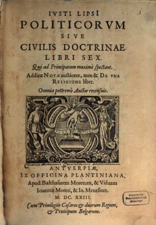 Ivsti Lipsi[i] Politicorvm Sive Civilis Doctrinae Libri Sex : Qui ad Principatum maximè spectant