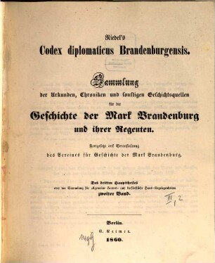 Codex diplomaticus Brandenburgensis : Sammlung der Urkunden, Chroniken und sonstigen Quellenschriften für die Geschichte der Mark Brandenburg und ihrer Regenten. Haupttheil 3, Sammlung für allgemeine Landes- und kurfürstliche Haus-Angelegenheiten