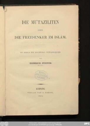 Die Muʿtaziliten oder die Freidenker im Islâm : ein Beitrag zur allgemeinen Culturgeschichte
