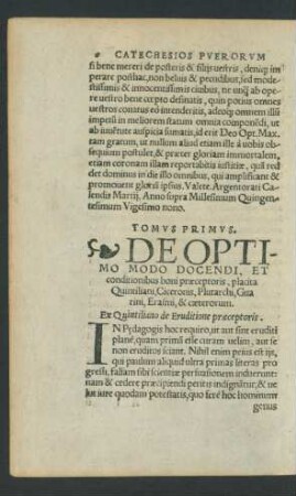Tomus Primus. De Optimo Modo Docendi, Et conditionibus boni praeceptoris, placita Quintiliani, Ciceronis, Plutarchi, Guarini, Erasmi, & caeterorum.