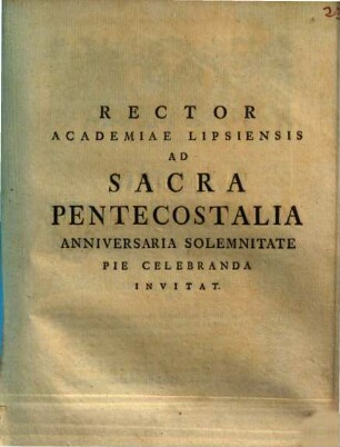 Rector Academiae Lipsiensis ad sacra pentecostalia anniversaria solemnitate pie celebranda invitat