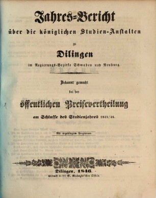 Jahres-Bericht über die königlichen Studien-Anstalten zu Dilingen im Regierungs-Bezirke Schwaben und Neuburg. 1845/46 (1846)