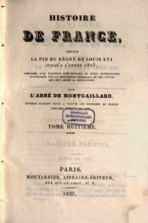 Histoire de France, depuis la fin du règne de Louis XVI jusqu'à l'année 1825 : précédée d'un discours préliminaire et d'une introduction historique sur la monarchie française et les causes qui ont amenée la Révolution, 8