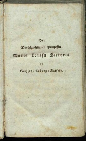 Der Durchlauchtigsten Prinzessin Maria Louisa Victoria zu Sachsen-Coburg-Salfeld.