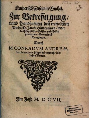 Lutherisch Disciplin Büchel : Zur Bekrefftigung unnd Handhabung deß treffelichen Buchs D. Jacobi Heilbronners wider das Papistische Geißlen und Disciplinieren &c. Getruckt zu Laugingen