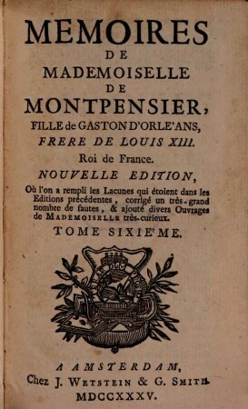 Mémoires De Mademoiselle De Montpensier, Fille de Gaston D'Orléans, Frère De Louis XIII. Roi de France. 6