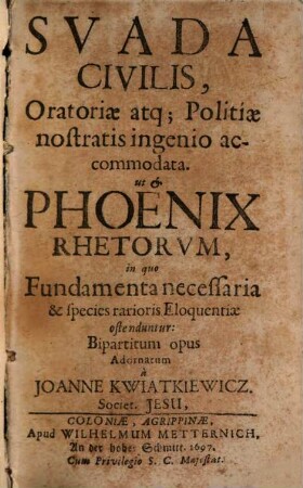 Suada civilis, oratoriae atque politiae nostratis ingenio accomodata, ut et Phoenix rhetorum