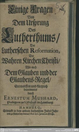 Einige Fragen Von Dem Ursprung des Lutherthums, Der Lutherschen Reformation, Der Wahren Kirchen Christi, Wie auch Dem Glauben und der Glaubens-Regel