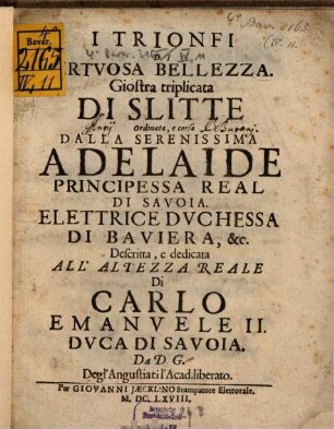 I Trionfi Di Virtvosa Bellezza : Giostra triplicata Di Slitte Ordinata, e corsa Dalla Serenissima Adelaide Principessa Real Di Savoia. Elettrice Dvchessa Di Baviera, &c.