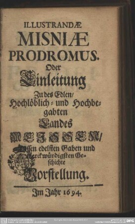 Illustrandae Misniae Prodromus oder Einleitung zu des ... Landes Meissen Vorstellung