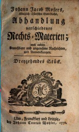 Johann Jacob Mosers, Königlich-Dänischen Etats-Raths, Abhandlung verschiedener besonderer Rechts-Materien, 13