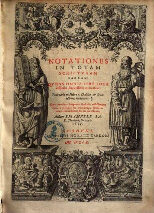 Notationes In Totam Scriptvram Sacram : Qvibvs Omnia Fere Loca difficilia, breuissimè explicantur, Tum variae ex Hebraeo, Chaldaeo, Et Graeco lectiones indicantur ; Opus omnibus Scripturae studiosis vtilissimum ...