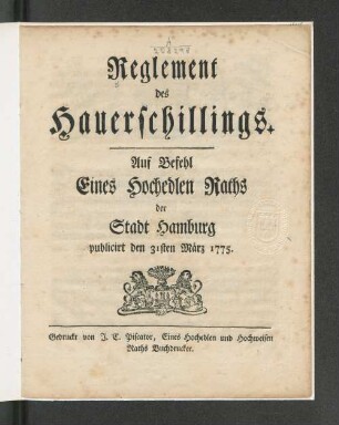 Reglement des Hauerschillings : Auf Befehl Eines Hochedlen Raths der Stadt Hamburg publicirt den 31sten März 1775
