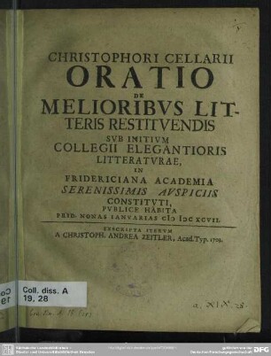 Christophori Cellarii Oratio De Melioribus Litteris Restituendis : Sub Initium Collegii Elegantioris Litteraturae, In Fridericiana Academia Serenissimis Auspiciis Constituti, Publice Habita Prid. Nonas Ianuarias MDCXCVII.