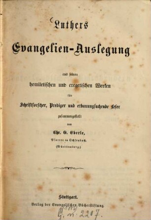Luthers Evangelien-Auslegung aus seinen homiletischen und exegetischen Werken für Schriftforscher, Prediger und erbauungsuchende Leser zusammengestellt von Chr. G. Eberle