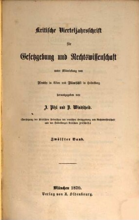 Kritische Vierteljahresschrift für Gesetzgebung und Rechtswissenschaft : KritV = Critical quarterly for legislation and law = Revue critique trimestrielle de jurisprudence et de législation. 12. 1870