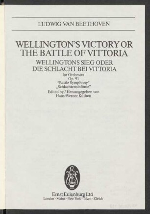 Wellington's Victory or The battle of Vittoria : for orchestra : op. 91 : "Battle Symphony"