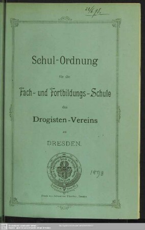 Schul-Ordnung für die Fach - und Fortbildungs-Schule des Drogisten-Vereins zu Dresden : [Neudruck der Schulordnung vom Okt. 1883]