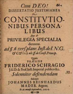 Dissertatio Iustinianea De Constitutionibus Personalibus Quae & Privilegia Specialia dicuntur : ad §. 6. vers. plane. Inst. de I.N.G. & C. & l. 1. §. ult. ff. de Const. Princip.