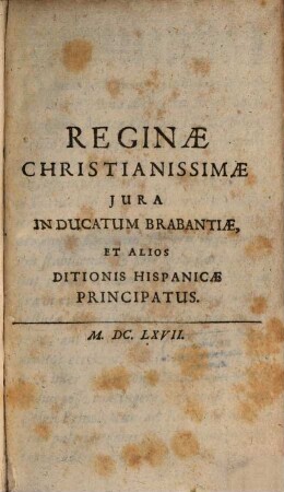 Reginae Christianissimae Iura In Ducatum Brabantiae, Et Alios Ditionis Hispanicae Principatus