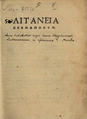 Litaneia Germanorvm : [hoc est supplicatio ad deum Opti. Max. pro Germania, habita in celebri quadam Germaniae urbe, in die Cinerum]