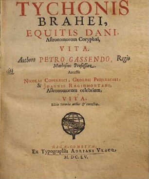 Tychonis Brahei, Equitis Dani, Astronomorum Coryphæi, Vita : Accessit Nicolai Copernici, Georgii Peurbachii, & Joannis Regiomontani, Astronomium celebrium, Vita