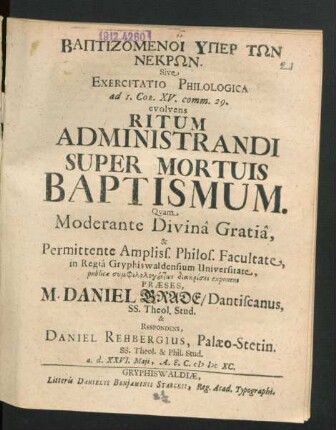 Baptizomenoi Hyper T¯on Nekr¯on. Sive Exercitatio Philologica ad 1. Cor. XV. comm. 29. evolvens Ritum Administrandi Super Mortuis Baptismum