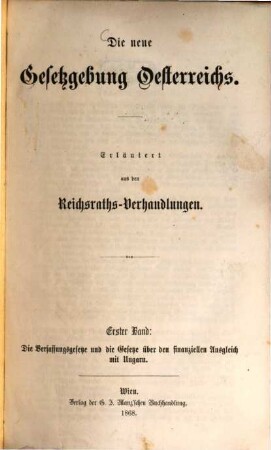 Die neue Gesetzgebung Oesterreichs : Erläutert aus den Reichsraths-Verhandlungen. 1