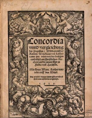 Concordia vnnd vergleichung der Papisten, Widderteuffer, Rotten, Witzelianer vn[d] Lutheraner jnn vnnd mit der heiligen catholischen Christlichen kirchen, an die zween Ept zu Fulda vnd Herssfelt