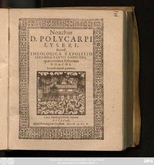 Noachus D. Polycarpi Lyseri, hoc est, Theologica Expositio Secundae Partis Geneseos, quae continet historiam Noachi, Secundi Mundi genitoris