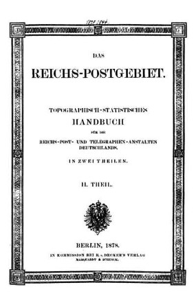 Teil 2: Übersichten über den deutschen Reichs-Post- und Telegraphenverkehr