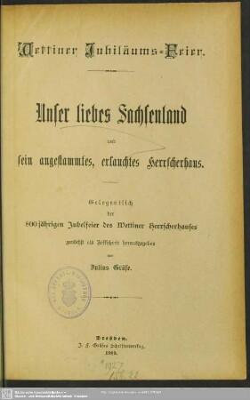 Wettiner Jubiläums-Feier : unser liebes Sachsenland und sein angestammtes erlauchtes Herscherhaus; gelegentlich der 800jährigen Jubelfeier des Wettiner Herrscherhauses zunächst als Festschrift
