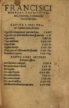 Francisci Barbari Patricii Veneti, Oratorisq[ue] clarißimi de Re Vxoria libri Duo