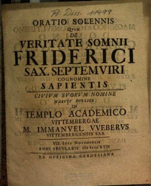 Oratio solennis quam de veritate somnii Friderici Sax. Septemviri cognomine Sapientis ... habuit publice in templo academico Vittembergae M. Immanuel Weberus ...