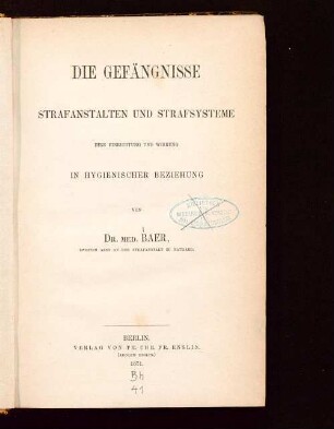 Die Gefängnisse : Strafanstalten und Strafsysteme ; ihre Einrichtung und Wirkung in hygienischer Beziehung