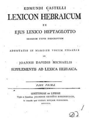 Edmundi Castelli Lexicon hebraicum / ex ejus lexico heptaglotto seorsim typis descriptum adnotatis in margine vocum numeris ex Joannis Davidis Michaelis supplementis as lexica hebraica [[Elektronische Ressource]]