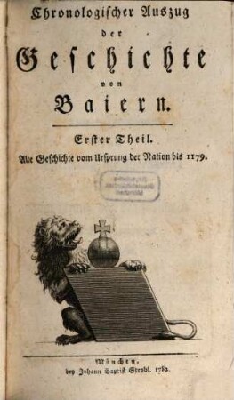 Chronologischer Auszug der Geschichte von Baiern, Erster Theil. Alte Geschichte vom Ursprung der Nation bis 1179