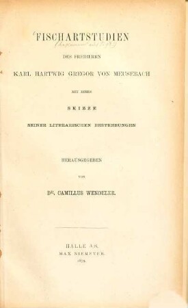Fischartstudien des Freiherrn Karl Hartwig Gregor von Meusebach : mit einer Skizze seiner literarischen Bestrebungen
