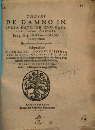 Theses de damno iniuria dato, de quo cavetur lege Aquilia : ex t. 3. lib. 4. Inst. & Concordd. ff. & C. tts. depromtae