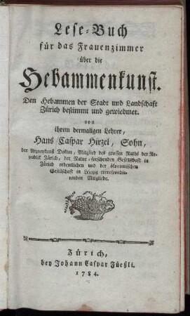 Lese-Buch für das Frauenzimmer über die Hebammenkunst : Den Hebammen der Stadt und Landschaft Zürich bestimmt und gewiedmet