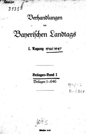 Verhandlungen des Bayerischen Landtags. Beilagen. 1946/47,1 = Wahlperiode 1 = 1 - 646