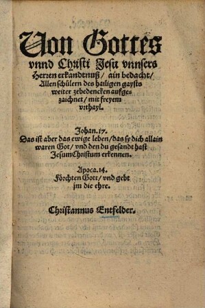 Von Gottes vnnd Christi Jesu vnnsers herren erkandnuß, ain bedacht Allen schulern des hailigen gaysts weiter zebedencken aufgezaichnet mit freyem vrthayl