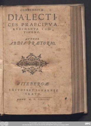Compendium || DIALECTI=||CES PRAECIPVA RV=||DIMENTA CON=||TINENS.|| AVTORE ABDIA || PRAETORIO.||