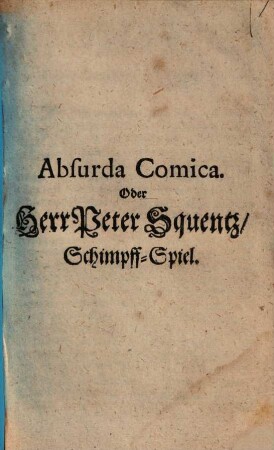 Absurda Comica. Oder Herr Peter Squentz : Schimpff-Spiel