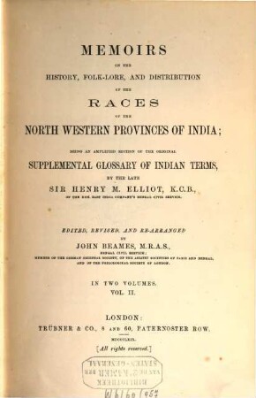 Memoirs on the History, Folk-Lore, and Distribution of the Races of the North Western Provinces of India ; being an amplified Edition of the original : supplemental Glossary of India Term, II