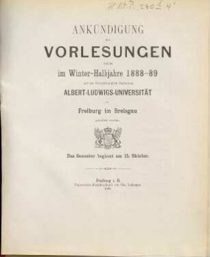 Ankündigung der Vorlesungen der Badischen Albert-Ludwigs-Universität Freiburg im Breisgau. 1888/89. WH