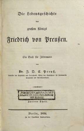 Die Lebensgeschichte des großen Königs Friedrich von Preußen : ein Buch für Jedermann ; in zwei Theilen. 2